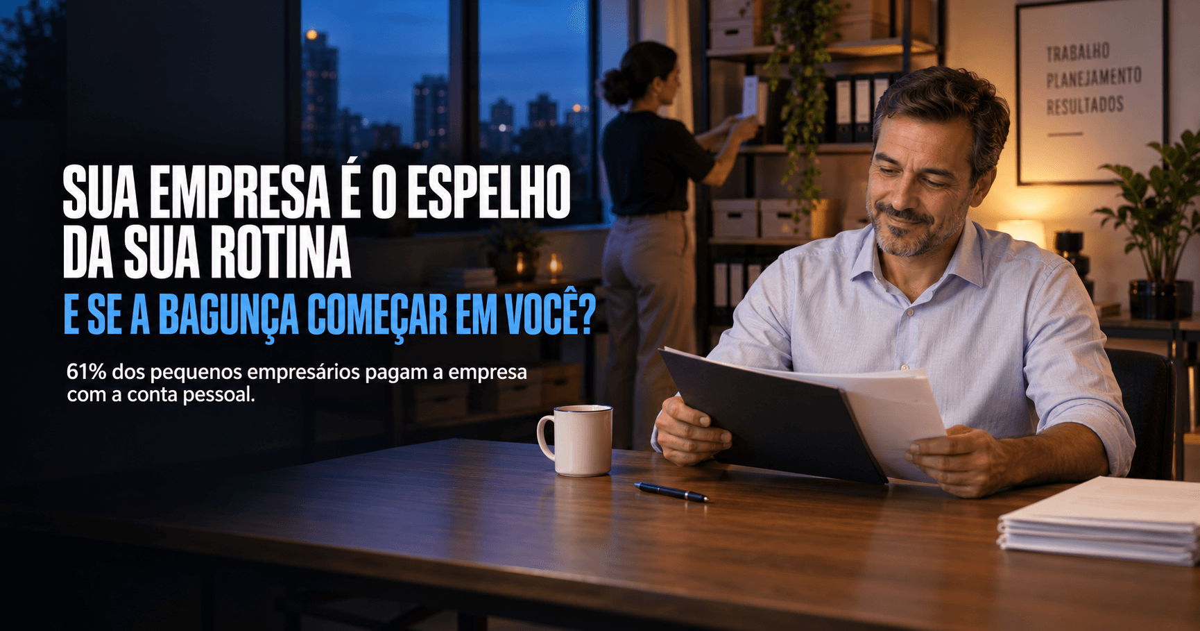 Se a sua vida é bagunçada, sua empresa também é — e a conta chega primeiro no financeiro